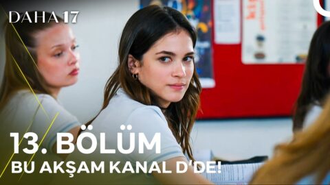 Daha 17 | 13. Bölümüyle Bu Akşam Kanal D’de!