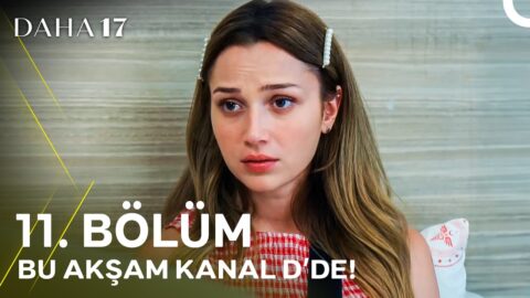 Daha 17 | 11. Bölümüyle Bu Akşam Kanal D’de!